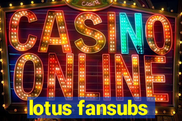 lotus fansubs